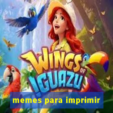 memes para imprimir